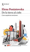 De La Tierra Al Cielo. Cinco Arquitectos Mexicanos