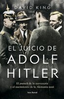El Juicio De Adolf Hitler: El Putsch De La Cervecería Y El Nacimiento De La Alemania Nazi