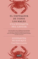 El Emperador De Todos Los Males / The Emperor Of All Maladies: A Biography Of Cancer