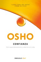 Confianza: Vivir Espontáneamente Y Abiertos A La Vida / Trust Living Spontaneously And Open To Life: Vivir Espontáneamente Y Abier