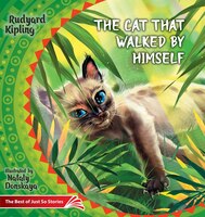 The Cat That Walked By Himself. How The Rhinoceros Got His Skin.: The Best Of Just So Stories