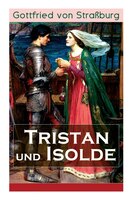 Tristan und Isolde: Eine der bekanntesten Liebesgeschichten der Weltliteratur Gottfried von Straßburg Author