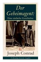 Der Geheimagent: Eine einfache Geschichte: Ein politischer Roman (Anarchismus, Spionage und Terrorismus)