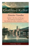 Züricher Novellen: Hadlaub + Der Narr auf Manegg + Der Landvogt von Greifensee + Das Fähnlein der sieben Aufrechten +
