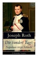 Die hundert Tage: Napoleons letzte Schlacht: Die Heimkehr des großen Kaisers + Das Leben der Angelina Pietri + Der Un