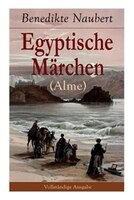 Egyptische Märchen (Alme): Athyrtis + König Remphis, oder das Labyrinth + Das Todtengericht + Suchis oder der Isisschleyer + S