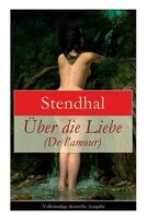 Über die Liebe (De l'amour): Die Liebe aus Leidenschaft, Galanterie, Sinnlichkeit und Eitelkeit