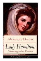 Lady Hamilton: Erinnerungen einer Favoritin: Eine romanhafte Biografie von Emma, Admiral Nelsons letzte Liebe