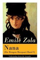 Nana (Die Rougon-Macquart Band 9): Geschichte des Verfalls der Gesellschaft durch das promiskuitive Treiben der vornehmen Gesellsc