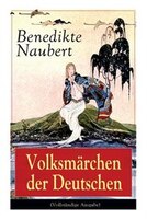 Volksmärchen der Deutschen: Erdmann und Marie, eine Legende von Rübezahl + Erlkönigs Tochter + Die hamelschen Kinder + Ottilie