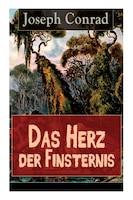 Das Herz der Finsternis: Eine Reise in die schwärzesten Abgründe des Kolonialismus