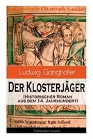 Der Klosterjäger (Historischer Roman aus dem 14. Jahrhundert): Ein Klassiker des Heimatromans