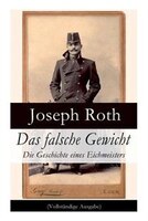 Das falsche Gewicht - Die Geschichte eines Eichmeisters: Ein historischer Roman und ein Spätwerk des Autors von Radetzkymarsch, Hi