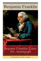 Benjamin Franklins Leben: Die Autobiografie