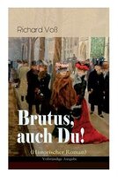 Brutus, auch Du! (Historischer Roman): Italien in den Ersten Weltkrieg