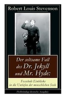 Der seltsame Fall des Dr. Jekyll und Mr. Hyde: Fesselnde Einblicke in die Untiefen der menschlichen Seele: Ein Gruselklassiker