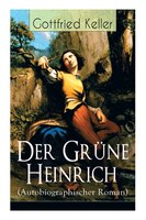 Der Grüne Heinrich (Autobiographischer Roman): Einer der bedeutendsten Bildungsromane der deutschen Literatur des 19. Jahrhunderts
