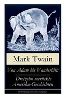 Von Adam bis Vanderbilt: Dreizehn verrückte Amerika-Geschichten: Der Roman einer Eskimo-Maid + Der gestohlene weiße Elefant