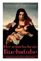 Der scharlachrote Buchstabe: Illustrierte Ausgabe: Historischer Roman aus dem 17. Jahrhundert - Klassiker der amerikanischen Lit