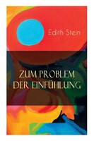 Zum Problem der Einfühlung: Das Wesen der Einfühlungsakte, Die Konstitution des psychophysischen Individuums & Einfühlung als V
