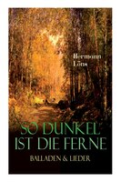 So dunkel ist die Ferne - Balladen & Lieder: Über 400 Gedichte des berühmten Heidedichters: Mein goldenes Buch, Der kleine Rosenga
