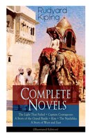 Complete Novels of Rudyard Kipling: The Light That Failed + Captain Courageous: A Story of the Grand Banks + Kim + The Naulahka: A