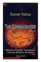 The Consolidator - Memoirs of Sundry Transactions from the World in the Moon (Fantasy Classic)