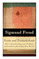 Triebe und Triebschicksale - Die Unterscheidung vom Triebreiz und anderen physiologischen Reizen: Die Selbsterhaltungstriebe und d