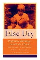 Professors Zwillinge - Enthält alle 5 Bände: Bubi und Mädi + In der Waldschule + In Italien + Im Sternenhaus + Von der Schulbank i