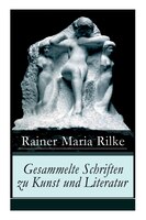 Gesammelte Schriften zu Kunst und Literatur: Briefe an einen jungen Dichter + Hermann Hesse + Thomas Mann's Buddenbrooks + Worpswe