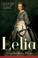 Lelia (Autobiografischer Roman): Skandalroman der Autorin von Die kleine Fadette, Die Marquise, Ein Winter auf Mallorca