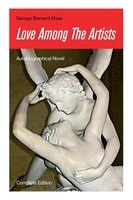 Love Among The Artists (Autobiographical Novel) - Complete Edition: A Story With a Purpose