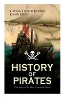 HISTORY OF PIRATES - True Story of the Most Notorious Pirates: Charles Vane, Mary Read, Captain Avery, Captain Blackbeard, Captain