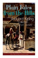 Plain Tales from the Hills: Rudyard Kipling Collection - 40+ Short Stories (The Tales of Life in British India): In the Pride o