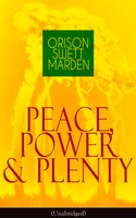 Peace, Power & Plenty (Unabridged): Before a Man Can Lift Himself, He Must Lift His Thought
