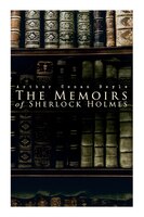 The Memoirs of Sherlock Holmes: Silver Blaze, The Yellow Face, The Stockbroker's Clerk, The Musgrave Ritual, The Crooked Man, The