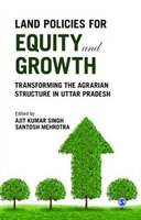 Land Policies for Equity and Growth: Transforming The Agrarian Structure In Uttar Pradesh