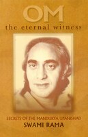Om The Eternal Witness: Secrets Of The Mandukya Upanishad