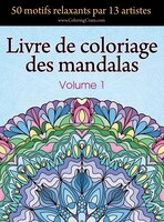 Livre de coloriage des mandalas: 50 motifs relaxants par 13 artistes, coloration de présence attentive pour les adultes, volume 1