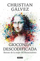 Gioconda Descodificada: Retrato De La Mujer Del Renacimiento / The Mona Lisa Decoded: Portrait Of The Renaissance Woman