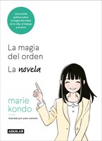 La Magia Del Orden. La Novela: Una Novela Gráfica Sobre La Magia Del Orden En La Vida, El Trabajo Y El Amor / The Life-changing Ma
