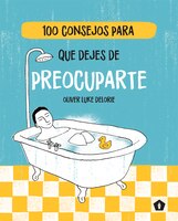 100 Consejos Para Que Dejes De Preocuparte