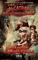 Los caballeros de Crystallia. Alcatraz vs. los bibliotecarios malvados 3 (Spanish Edition) (Alcatraz Vs. Los Bibliotecarios Malvados/ Alcatraz Vs. the