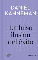 La Falsa Ilusión Del Éxito / Delusion Of Success: How Optimism Suffocates Executive Decisions