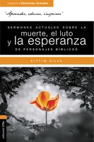 Sermones Actuales Sobre La Muerte, El Luto Y La Esperanza De Personajes Bíblicos