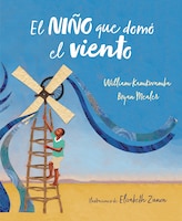 El Niño Que Domó El Viento (álbum Ilustrado) / The Boy Who Harnessed The Wind