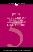 Jesús Es El Cristo: Estudios Sobre La Teología De Juan