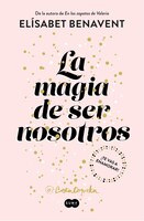 La Magia De Ser Nosotros / The Magic Of Being Ourselves
