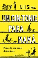 Un Gin-tonic Para Mamá (why Mommy Drinks - Spanish Edition)