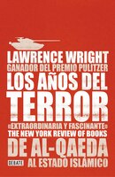 Los Años Del Terror /the Terror Years: From Al-qaeda To The Islamic State: De Al - Qaeda Al Estado Islamico